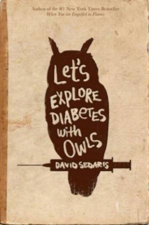 Let's Explore Diabetes With Owls by David Sedaris