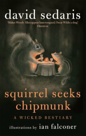 Squirrel Seeks Chipmunk: A Wicked Bestiary by David Sedaris