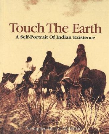 Touch the Earth: A Self-Portrait Of Indian Existence by T McLuhan