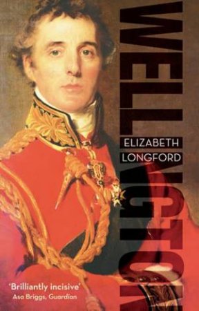 Wellington by Elizabeth Longford