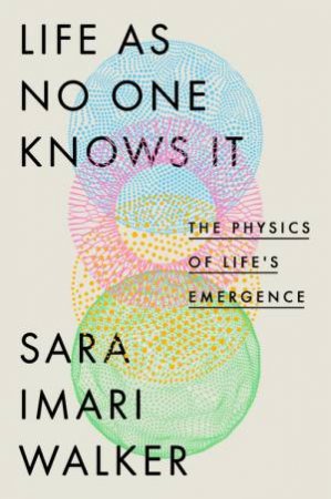 Life As No One Knows It by Sara Imari Walker