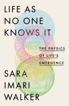 Life As No One Knows It by Sara Imari Walker