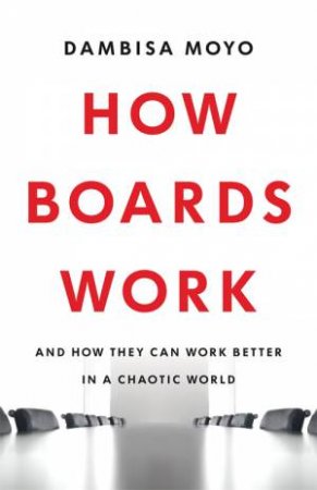 How Boards Work by Dambisa Moyo