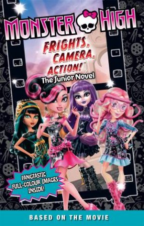 Monster High: Frights, Camera, Action! - The Junior Novel by Perdita Finn