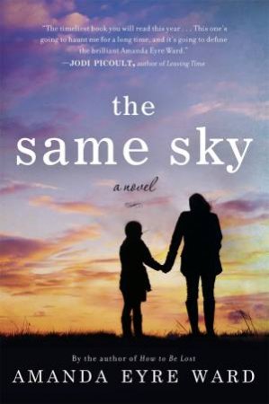 The Same Sky by Amanda Eyre Ward