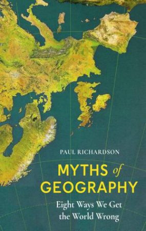 Myths of Geography by Paul Richardson