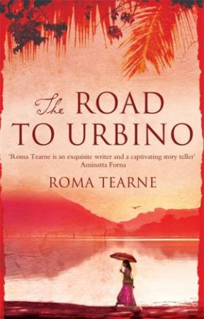 The Road to Urbino by Roma Tearne