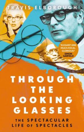 Through The Looking Glasses by Travis Elborough