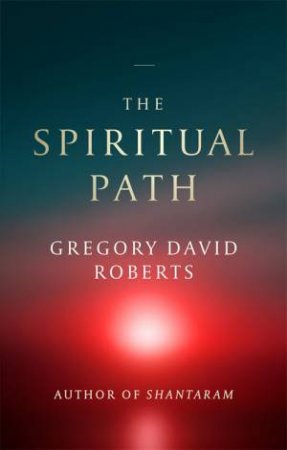 The Spiritual Path by Gregory David Roberts