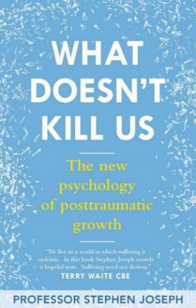 What Doesn't Kill Us by Professor Stephen Joseph