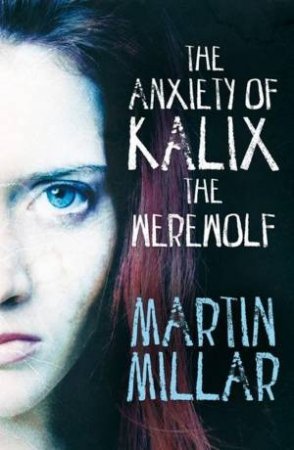 The Anxiety of Kalix the Werewolf by Martin Millar