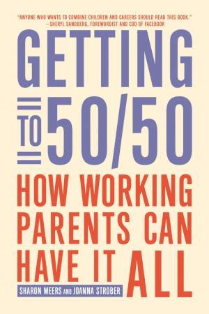 Getting to 50/50 by Joanna Strober & Sharon Meers