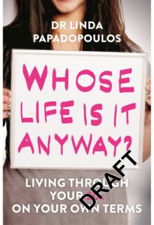 Whose Life Is It Anyway? by Linda Papadopoulos