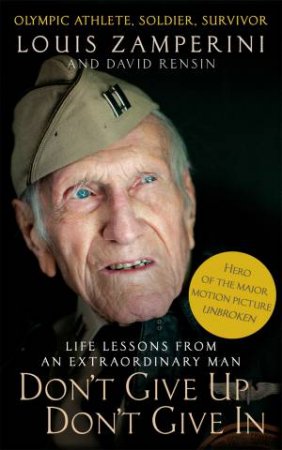 Don't Give Up, Don't Give In by Louis Zamperini