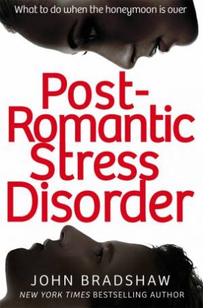 Post-Romantic Stress Disorder by John Bradshaw