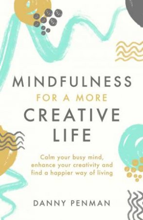 Mindfulness For Creativity by Danny Penman