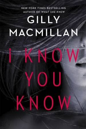 I Know You Know by Gilly Macmillan