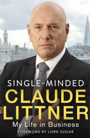 Single-Minded: My Life In Business by Claude Littner