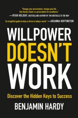 Willpower Doesn't Work by Benjamin Hardy