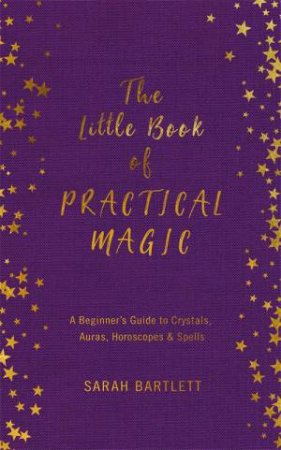 The Little Book Of Practical Magic by Sarah Bartlett