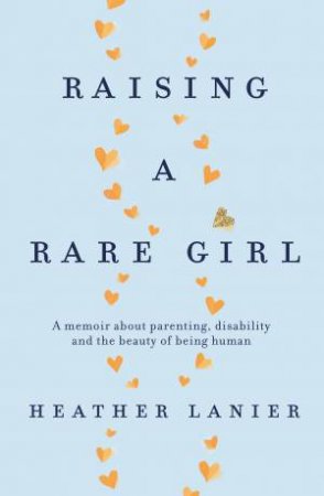 Raising A Rare Girl by Heather Lanier