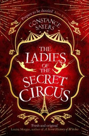 The Ladies Of The Secret Circus by Constance Sayers