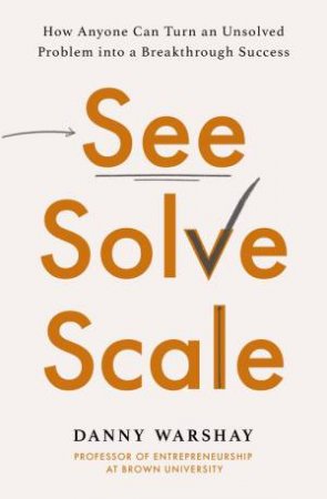 See, Solve, Scale by Danny Warshay