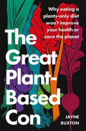 The Great Plant-Based Con by Jayne Buxton