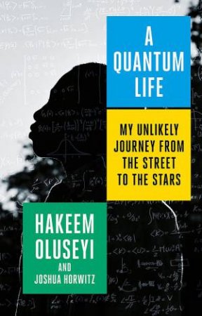 A Quantum Life by Hakeem Oluseyi & Joshua Horwitz