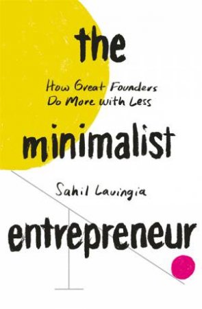 The Minimalist Entrepreneur by Sahil Lavingia