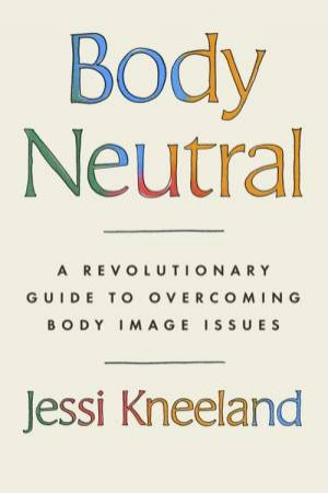 Body Neutral by Jessi Kneeland