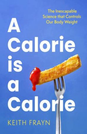 A Calorie is a Calorie by Keith Frayn