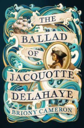 The Ballad of Jacquotte Delahaye by Briony Cameron