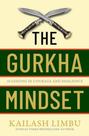 The Gurkha Mindset by Kailash Limbu