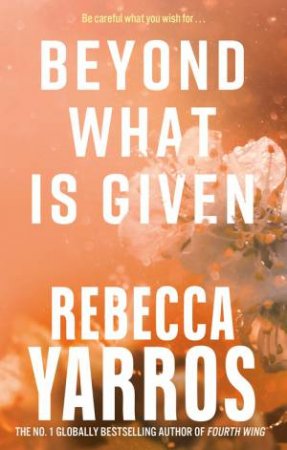 Beyond What is Given by Rebecca Yarros