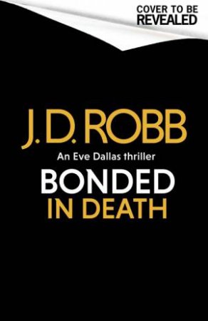 Bonded in Death: An Eve Dallas thriller (In Death 60) by J. D. Robb