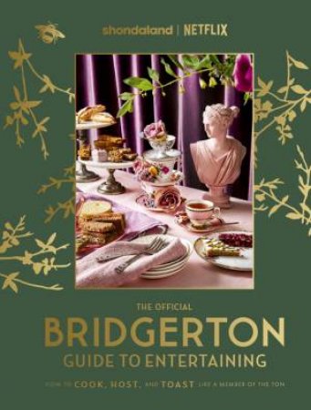 The Official Bridgerton Guide to Entertaining: How to Cook, Host, and Toast Like a Member of the Ton by Emily Timberlake & Susan Vu