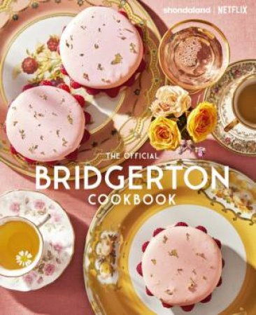 The Official Bridgerton Cookbook by Regula Ysewijn