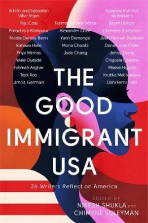 The Good Immigrant USA by Nikesh Shukla & Chimene Suleyman