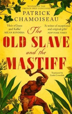 The Old Slave and the Mastiff by Patrick Chamoiseau