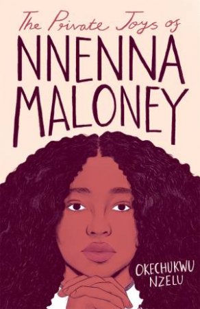 The Private Joys Of Nnenna Maloney by Okechukwu Nzelu