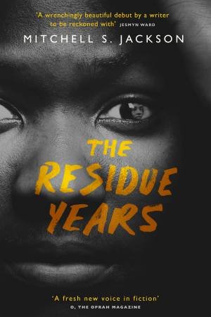 The Residue Years by Mitchell S. Jackson