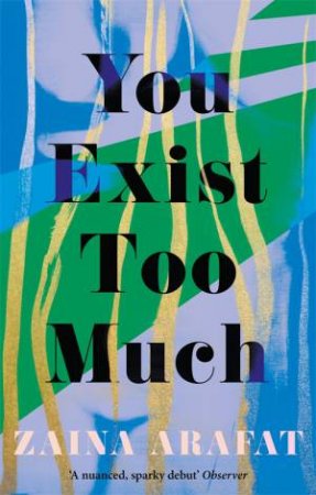 You Exist Too Much by Zaina Arafat