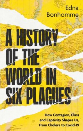 A History of the World in Six Plagues by Edna Bonhomme