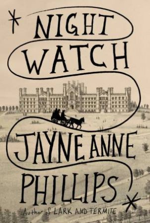 Night Watch by Jayne Anne Phillips