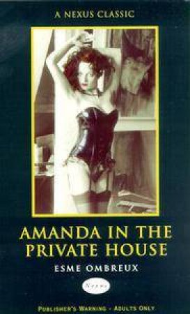 Nexus Classics: Amanda In The Private House by Esme Ombreux