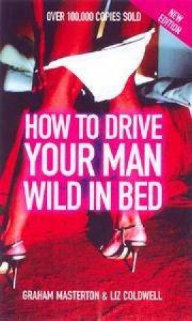 How To Drive Your Man Wild In Bed by Graham Masterton