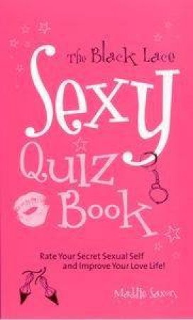 Black Lace Sexy Quiz Book: Rate Your Secret Sexual Self & Improve Your Love Life by Maddie Saxon