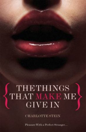 Things That Make Me Give In by Charlotte Stein