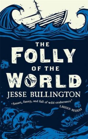 The Folly Of The World by Jesse Bullington